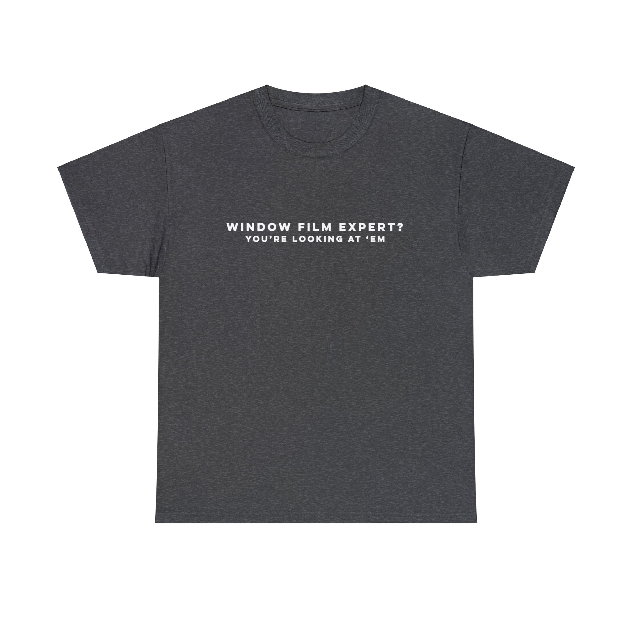 Window Film Expert? You're Looking at 'em T-Shirt