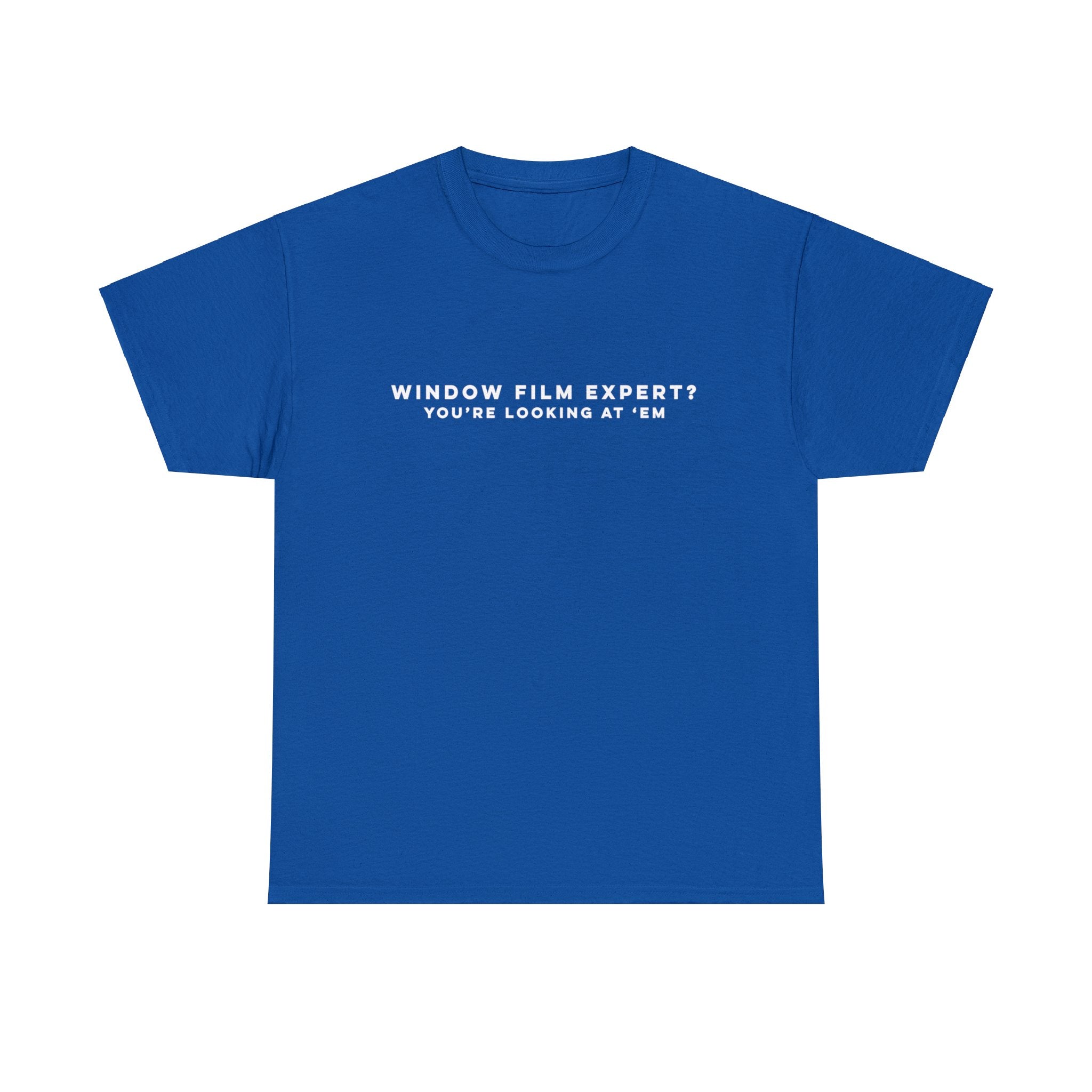 Window Film Expert? You're Looking at 'em T-Shirt