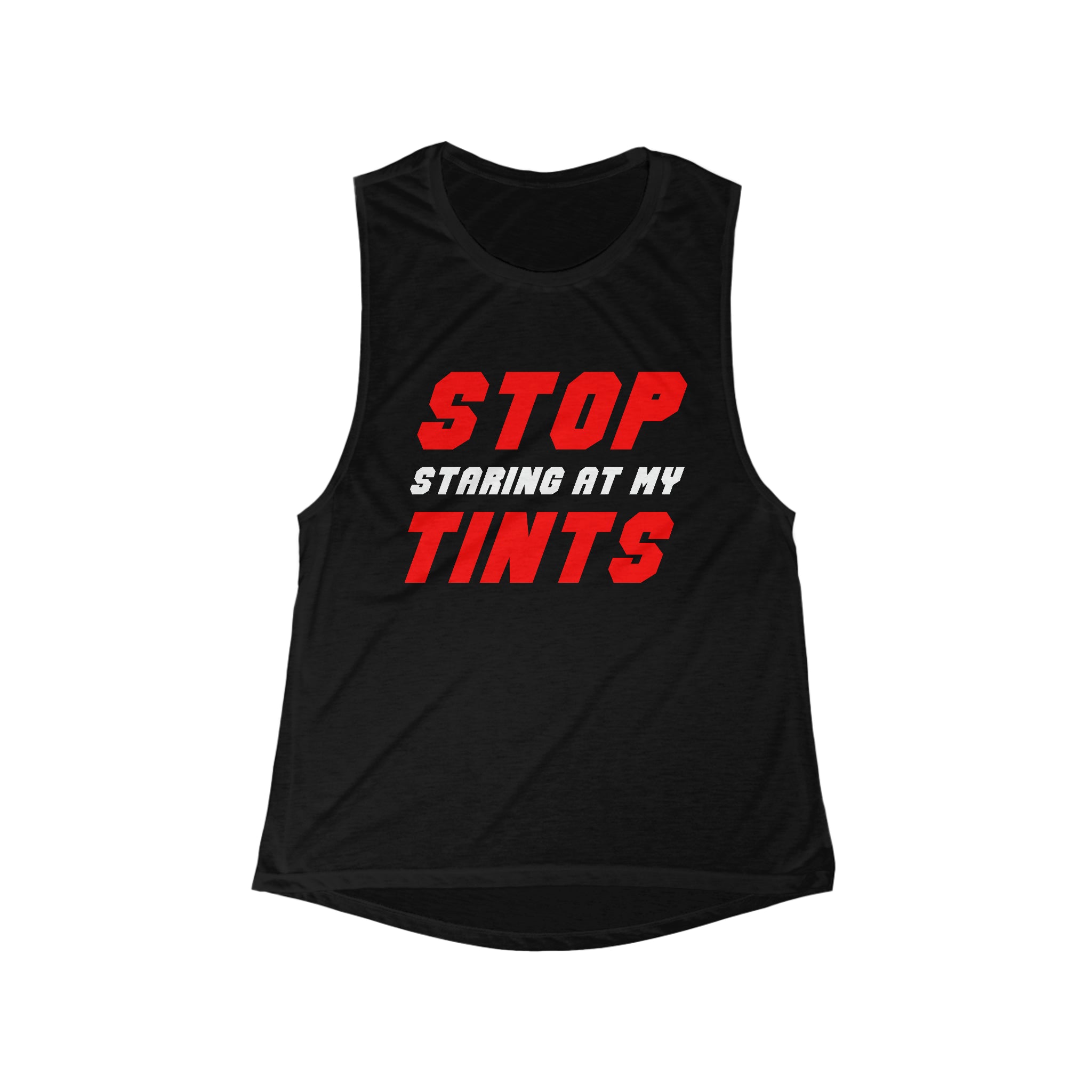 Stop Staring At My Tints Flowy Scoop Muscle Tank