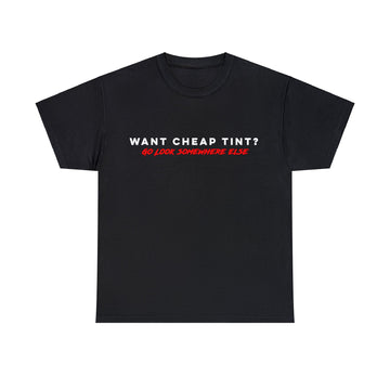 Want Cheap Tint? Go Look Somewhere Else T-Shirt