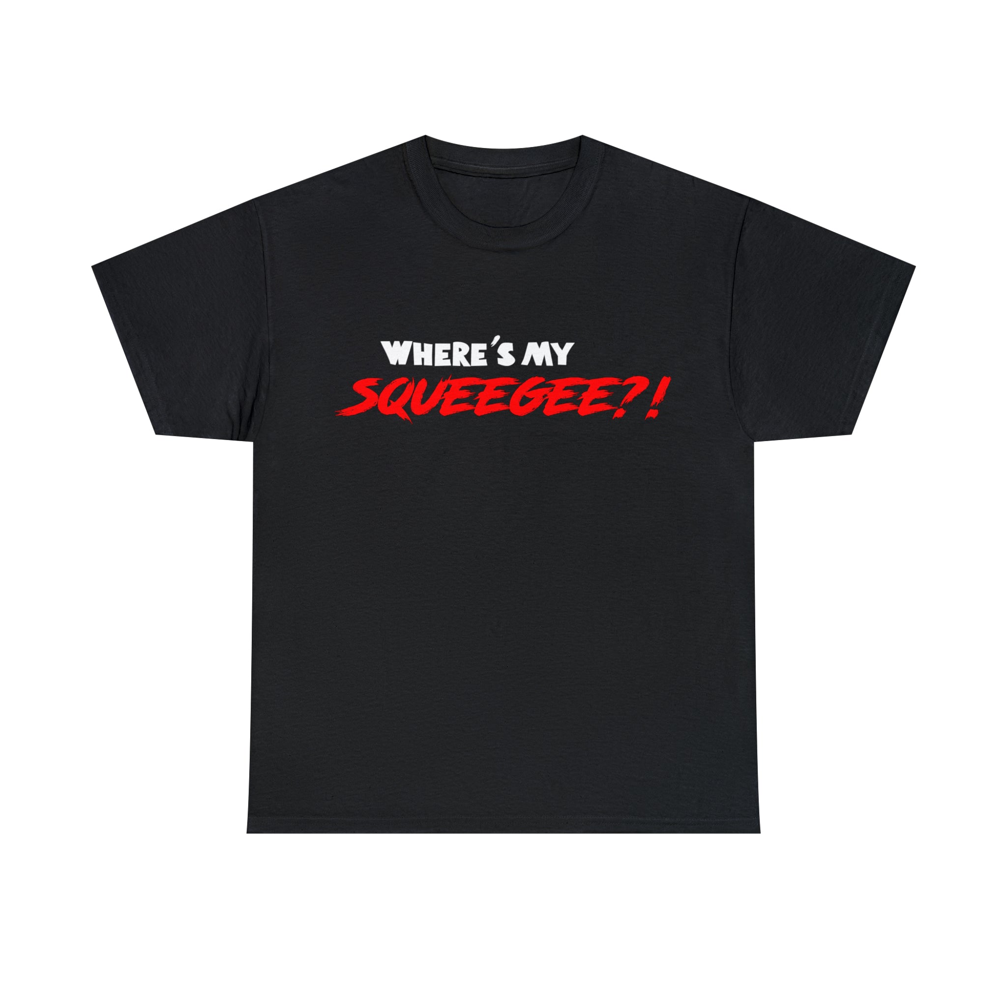 Where's My Squeegee Funny Unisex Tee