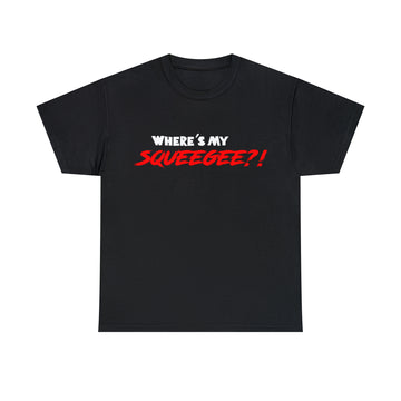 Where's My Squeegee Funny Unisex Tee
