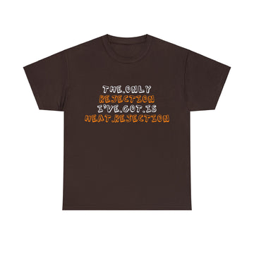 The Only Rejection I've Got is Heat Rejection T-Shirt