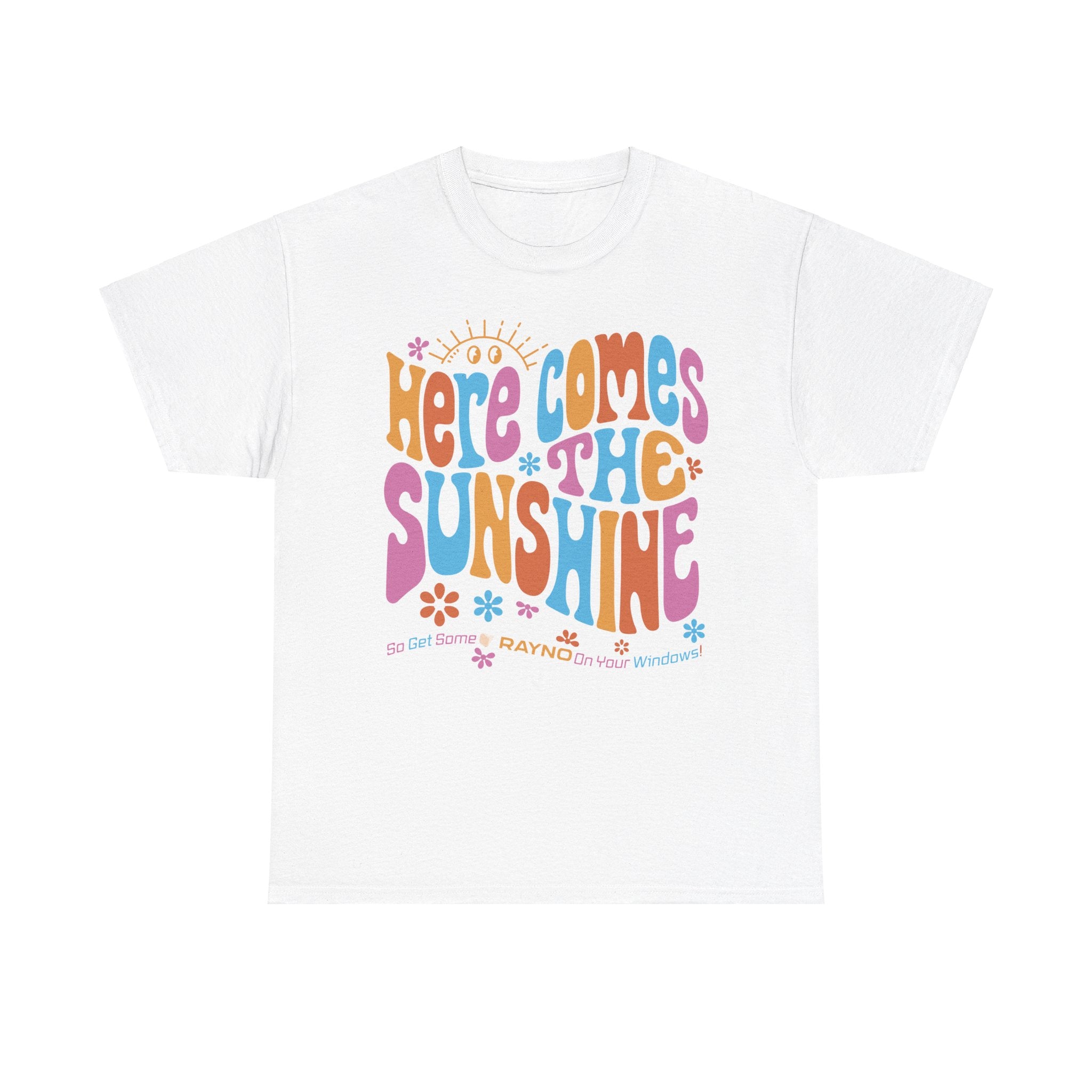 Here Comes the Sunshine So Get Rayno On Your Windows T-Shirt