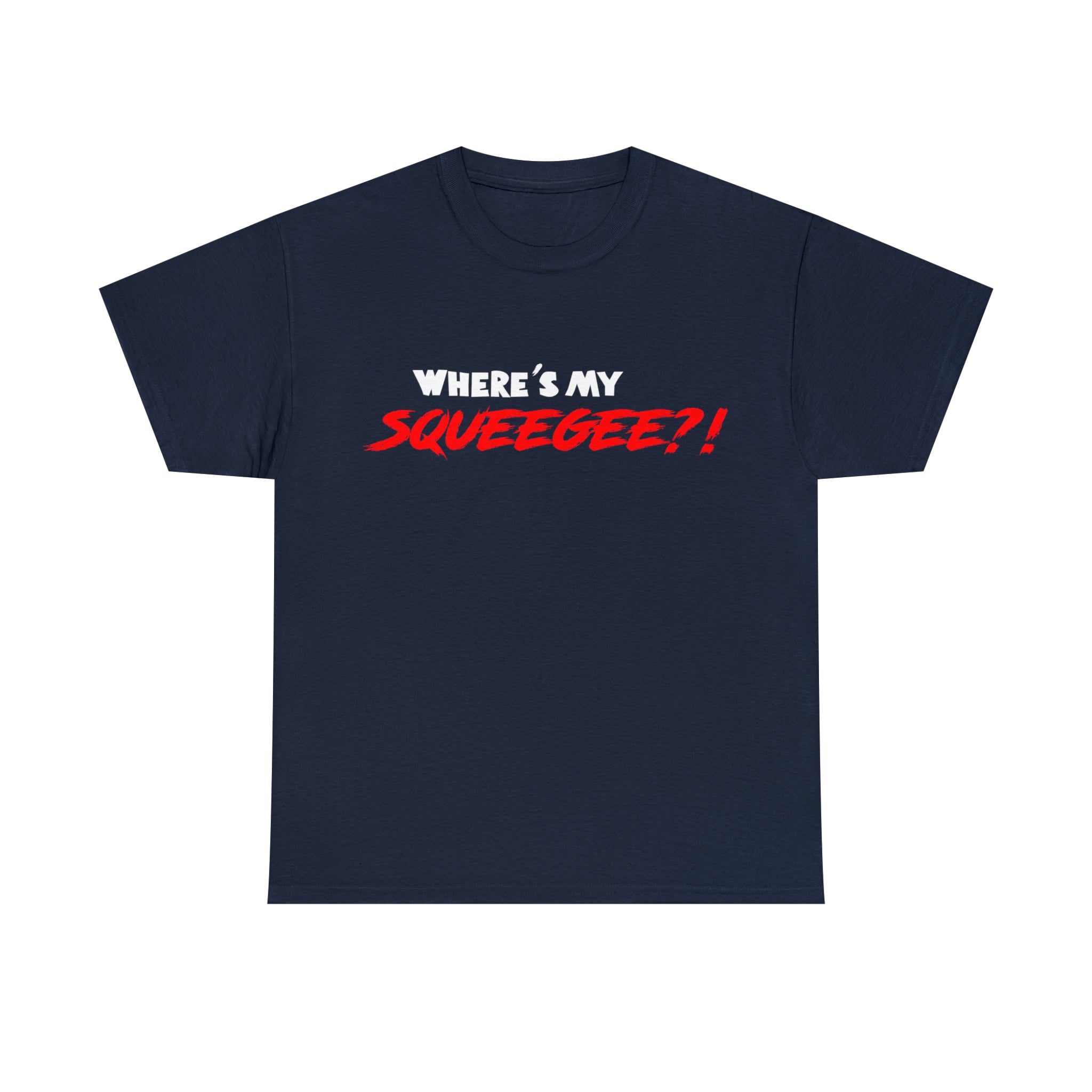 Where's My Squeegee Funny Unisex Tee
