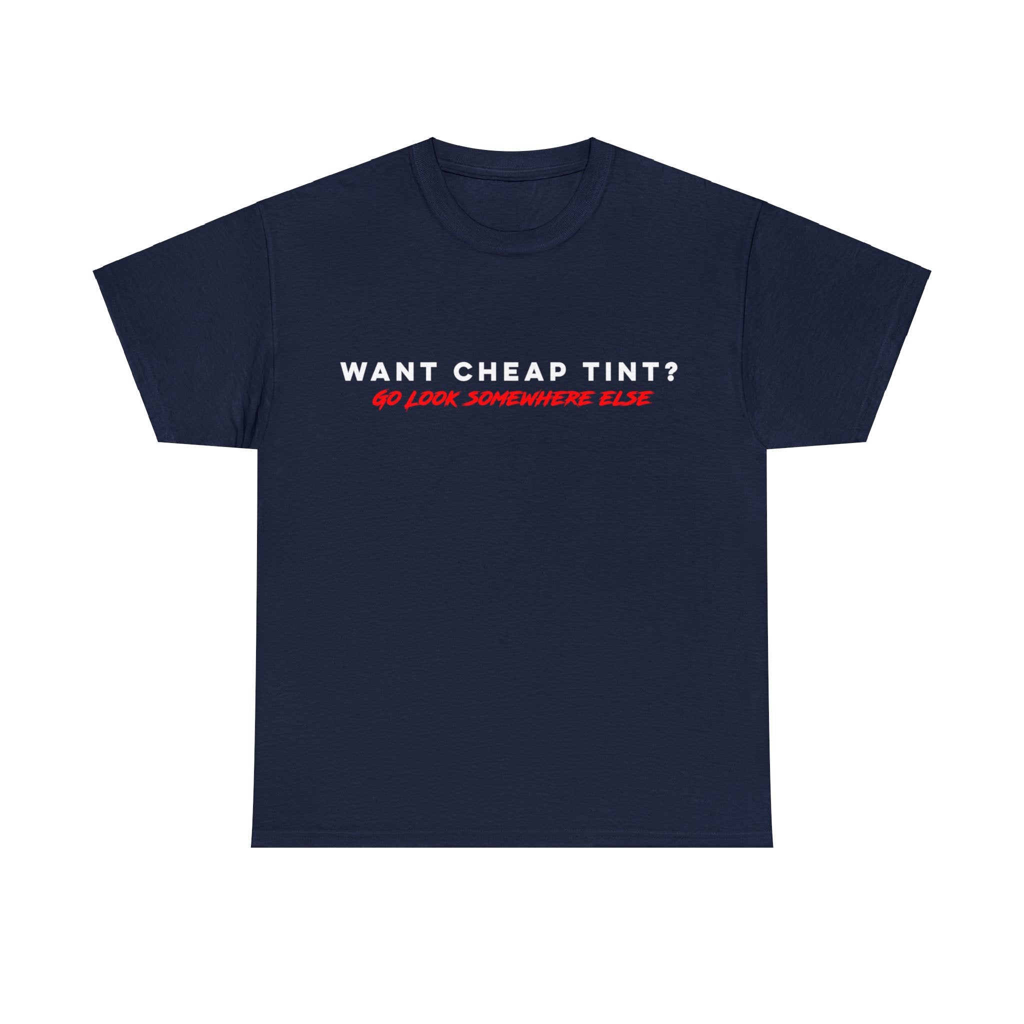 Want Cheap Tint? Go Look Somewhere Else T-Shirt