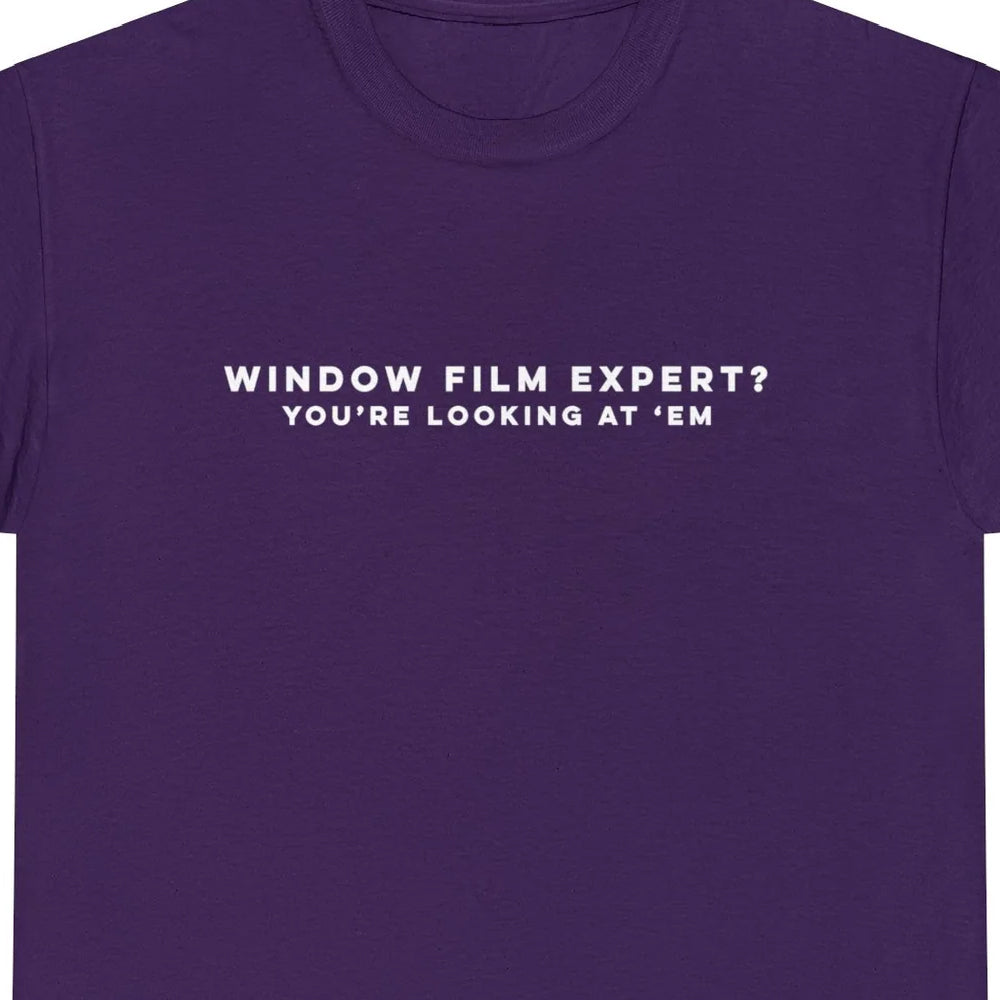 Window Film Expert? You're Looking at 'em T-Shirt